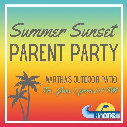 HVPTO\'s Summer Sunset Parent Party - Martha\'s Outdoor Patio on Friday, June 7, from 6-9 PM